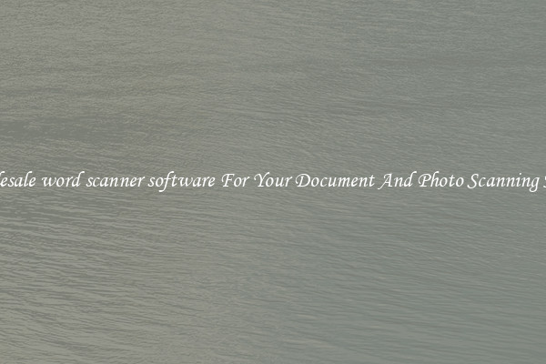 Wholesale word scanner software For Your Document And Photo Scanning Needs