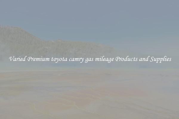 Varied Premium toyota camry gas mileage Products and Supplies