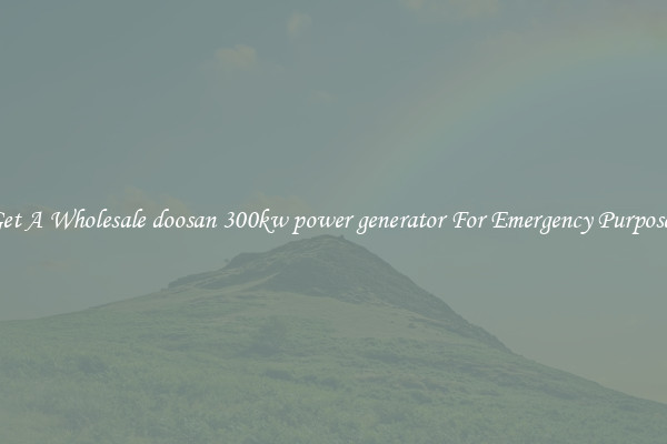 Get A Wholesale doosan 300kw power generator For Emergency Purposes