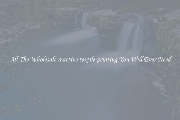 All The Wholesale reactive textile printing You Will Ever Need