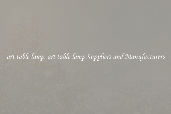 art table lamp, art table lamp Suppliers and Manufacturers