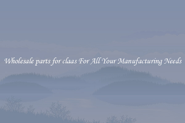 Wholesale parts for claas For All Your Manufacturing Needs