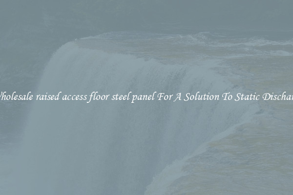 Wholesale raised access floor steel panel For A Solution To Static Discharge