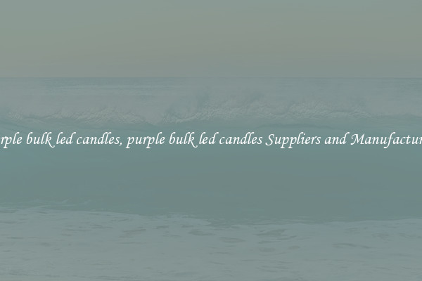 purple bulk led candles, purple bulk led candles Suppliers and Manufacturers