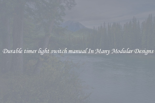 Durable timer light switch manual In Many Modular Designs