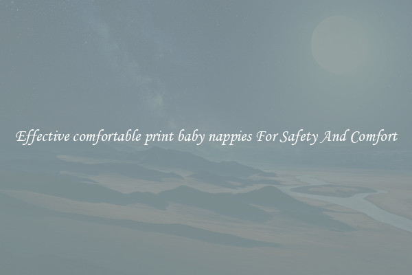 Effective comfortable print baby nappies For Safety And Comfort