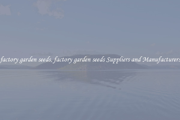 factory garden seeds, factory garden seeds Suppliers and Manufacturers