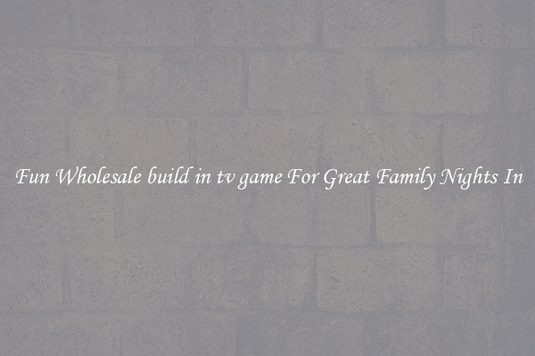 Fun Wholesale build in tv game For Great Family Nights In