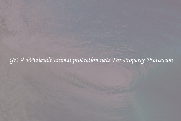 Get A Wholesale animal protection nets For Property Protection