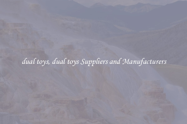 dual toys, dual toys Suppliers and Manufacturers