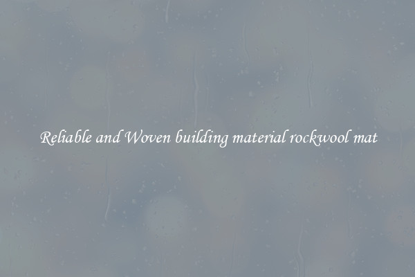 Reliable and Woven building material rockwool mat