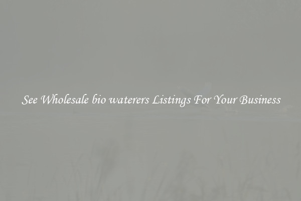 See Wholesale bio waterers Listings For Your Business