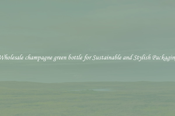 Wholesale champagne green bottle for Sustainable and Stylish Packaging