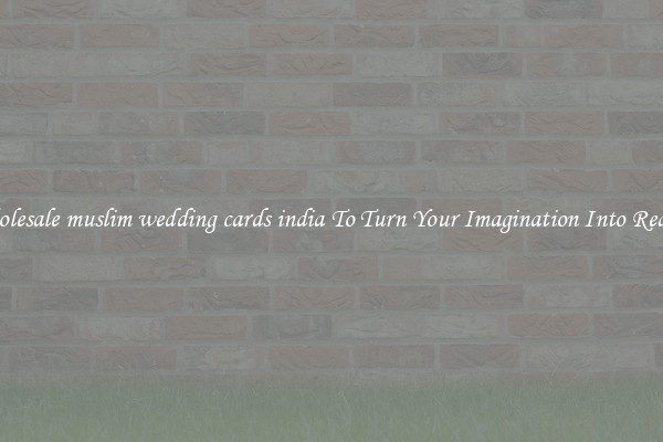Wholesale muslim wedding cards india To Turn Your Imagination Into Reality