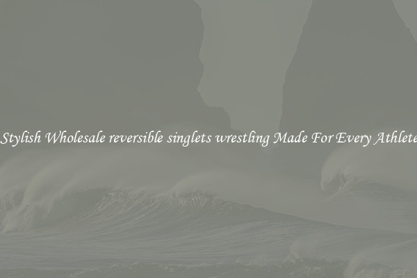 Stylish Wholesale reversible singlets wrestling Made For Every Athlete
