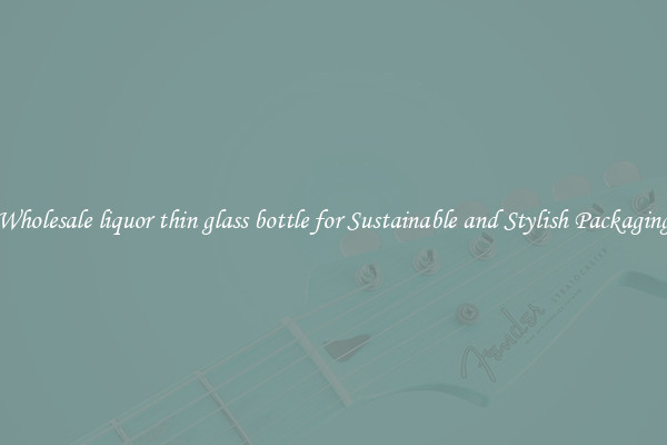 Wholesale liquor thin glass bottle for Sustainable and Stylish Packaging