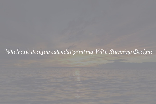 Wholesale desktop calendar printing With Stunning Designs