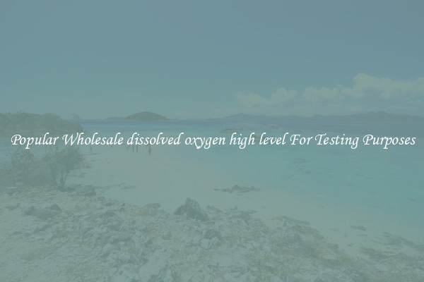Popular Wholesale dissolved oxygen high level For Testing Purposes