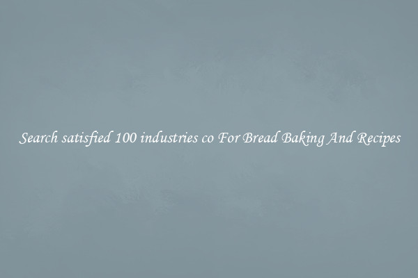 Search satisfied 100 industries co For Bread Baking And Recipes