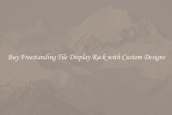 Buy Freestanding Tile Display Rack with Custom Designs