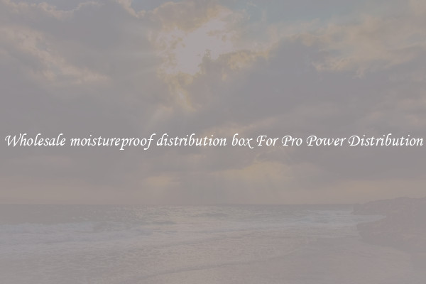Wholesale moistureproof distribution box For Pro Power Distribution