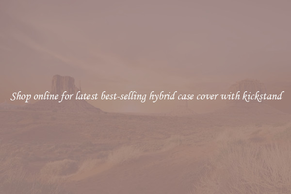 Shop online for latest best-selling hybrid case cover with kickstand
