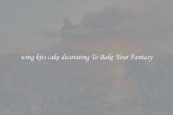 icing kits cake decorating To Bake Your Fantasy