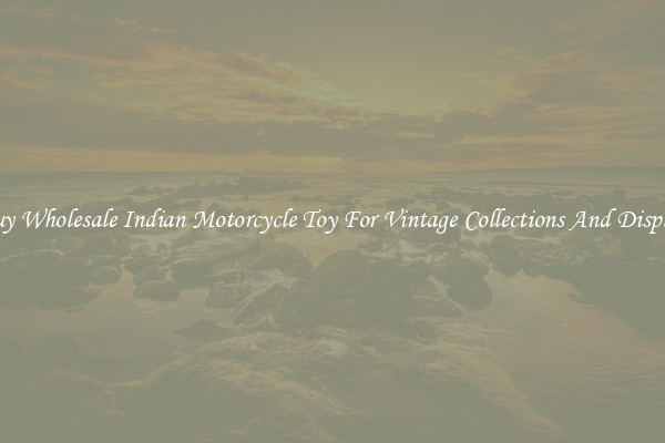 Buy Wholesale Indian Motorcycle Toy For Vintage Collections And Display