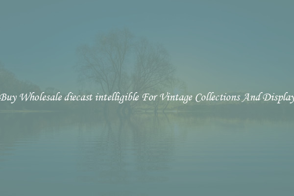 Buy Wholesale diecast intelligible For Vintage Collections And Display