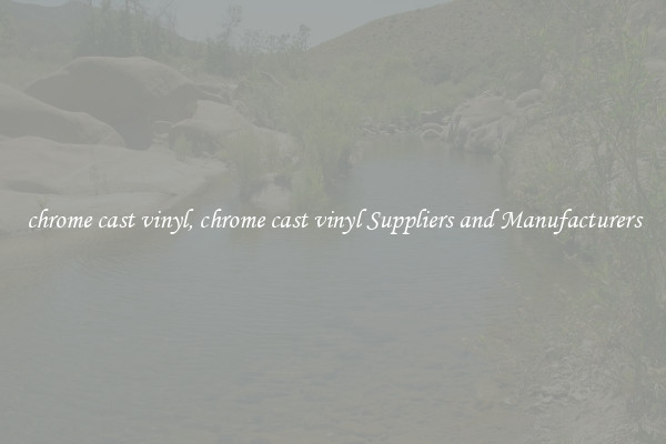 chrome cast vinyl, chrome cast vinyl Suppliers and Manufacturers
