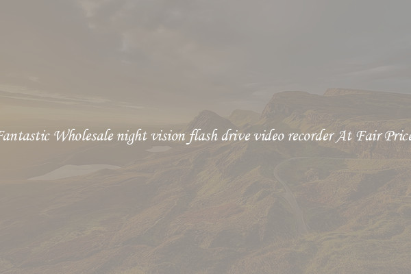 Fantastic Wholesale night vision flash drive video recorder At Fair Prices