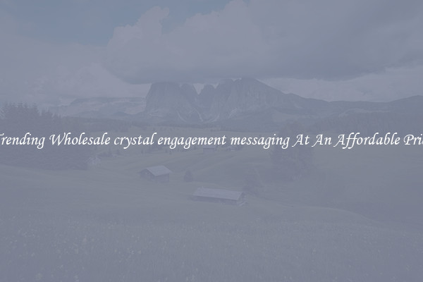 Trending Wholesale crystal engagement messaging At An Affordable Price