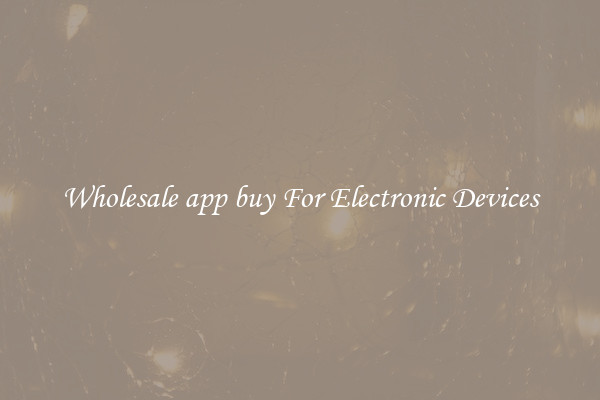 Wholesale app buy For Electronic Devices