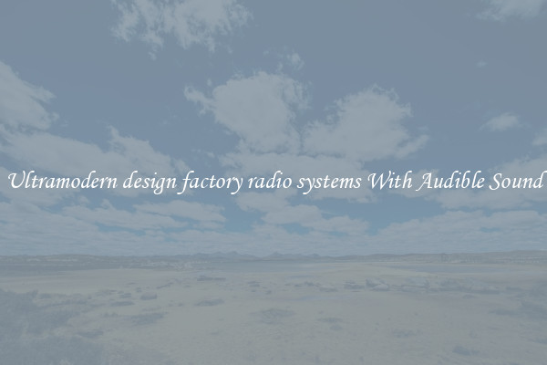 Ultramodern design factory radio systems With Audible Sound