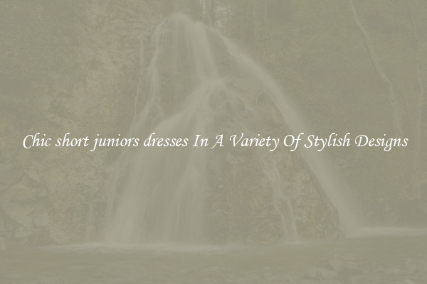 Chic short juniors dresses In A Variety Of Stylish Designs