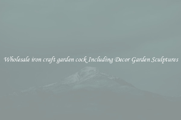 Wholesale iron craft garden cock Including Decor Garden Sculptures