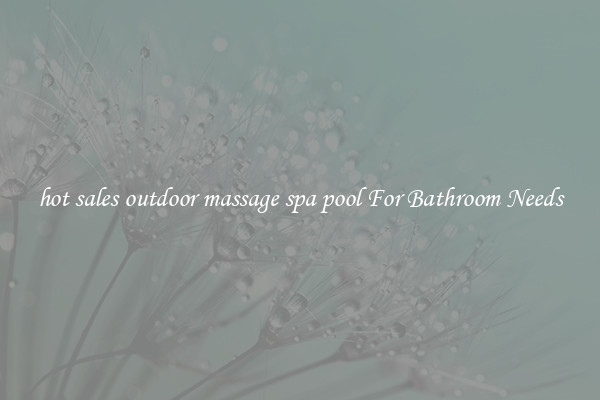 hot sales outdoor massage spa pool For Bathroom Needs