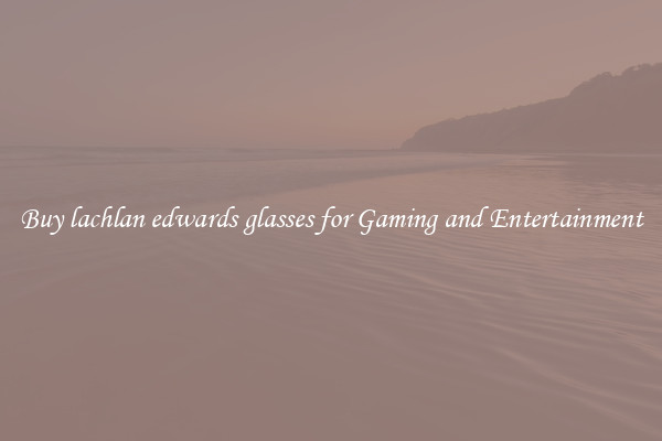 Buy lachlan edwards glasses for Gaming and Entertainment