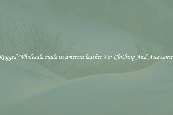 Rugged Wholesale made in america leather For Clothing And Accessories