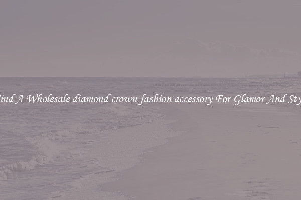 Find A Wholesale diamond crown fashion accessory For Glamor And Style