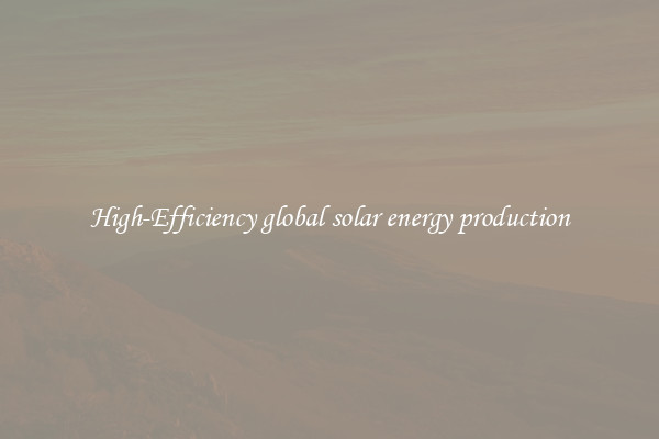 High-Efficiency global solar energy production