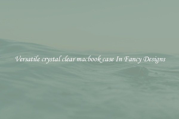 Versatile crystal clear macbook case In Fancy Designs