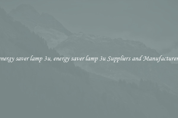 energy saver lamp 3u, energy saver lamp 3u Suppliers and Manufacturers