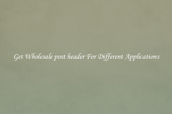 Get Wholesale post header For Different Applications