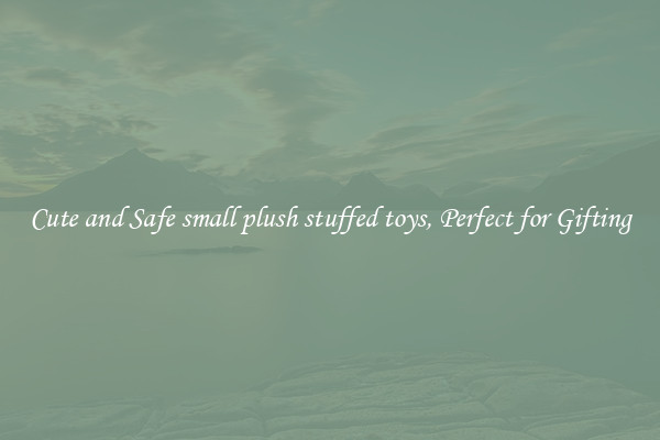 Cute and Safe small plush stuffed toys, Perfect for Gifting