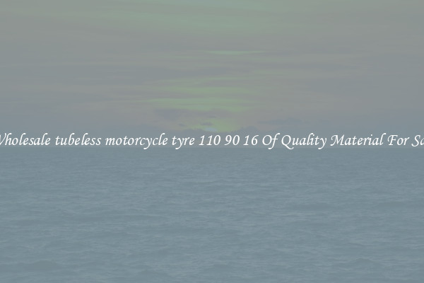 Wholesale tubeless motorcycle tyre 110 90 16 Of Quality Material For Sale