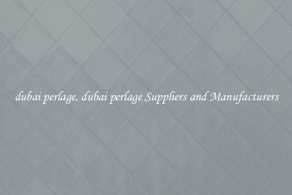 dubai perlage, dubai perlage Suppliers and Manufacturers