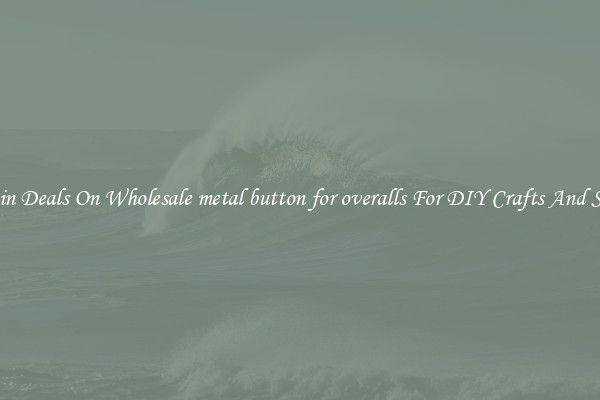 Bargain Deals On Wholesale metal button for overalls For DIY Crafts And Sewing