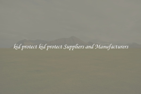 kid protect kid protect Suppliers and Manufacturers