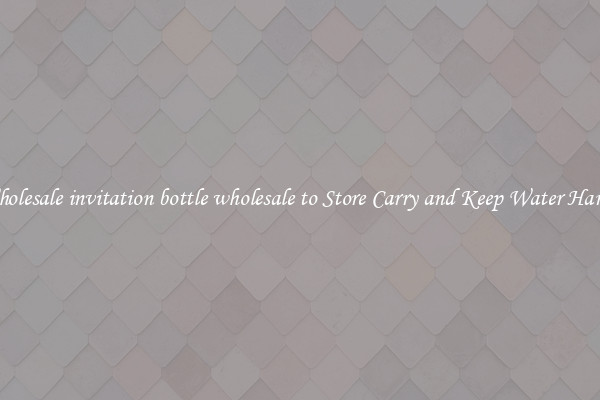 Wholesale invitation bottle wholesale to Store Carry and Keep Water Handy